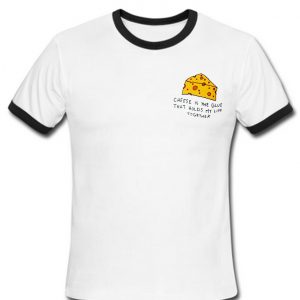 cheese is the glue ringtshirt