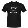 cute but psycho shirt