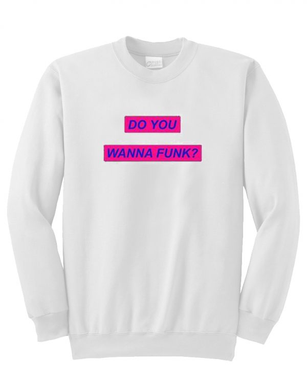 Do You Wanna Funk Sweatshirt