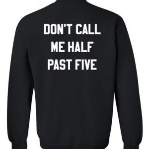 Dont call me half past five sweatshirt back