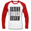 Fries Before Guys raglan longsleeve