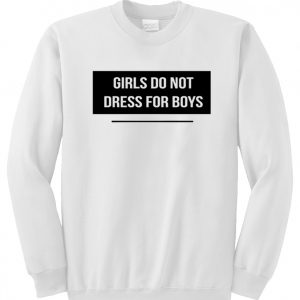 Girls Do Not Dress For Boys Sweatshirt