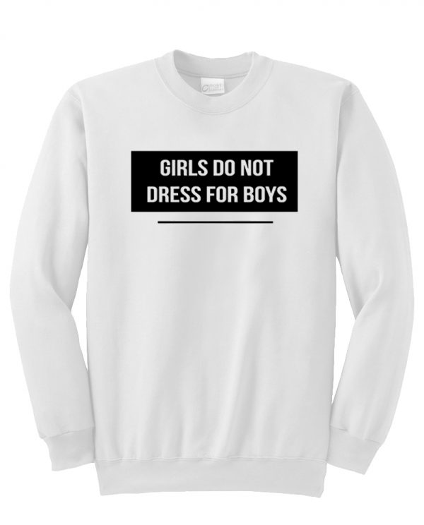 Girls Do Not Dress For Boys Sweatshirt