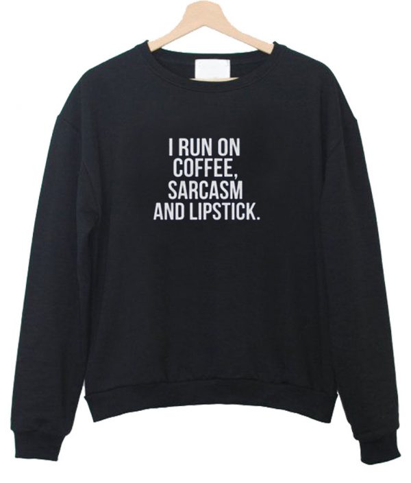 i run on coffee sweatshirt