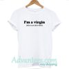 I’m a Virgin This is an old T Shirt