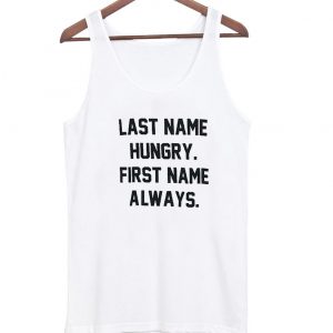 Last Name Humgry First Name Always tanktop