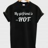 My Girlfriend is psyc HOT ic shirt