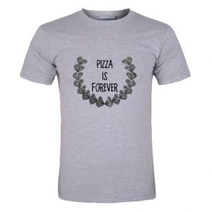 Pizza is Forever t shirt