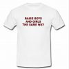 Raise Boys and Girls The Same Way t shirt