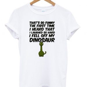 That's So Funny The First Time shirt