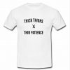 Thick Things Thin Patience T Shirt