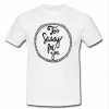 too sassy for you t shirt