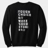 Tough choices make good stories sweatshirt back