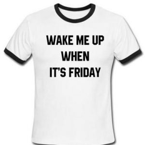 Wake Me Up When It's Friday Ringtshirt