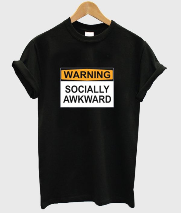 Warning Socially Awkward shirt