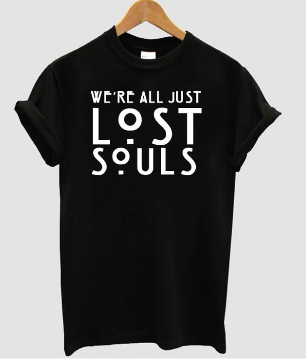 We re all just lost souls t shirt