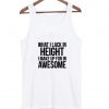 What I Lack In Height tanktop