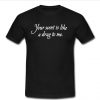 Your Scent Is Like A Drug To Me t shirt