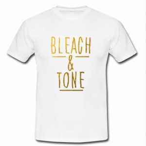 bleach and tone t shirt