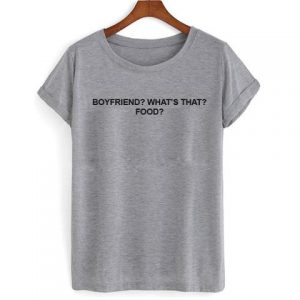 boyfriend whats that food shirt