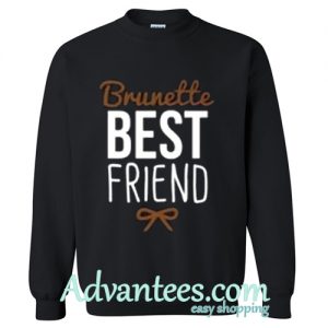 brunette best friend sweatshirt