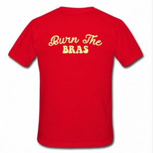 burn the bras t shirt back