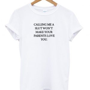 calling me a slut wont t shirt