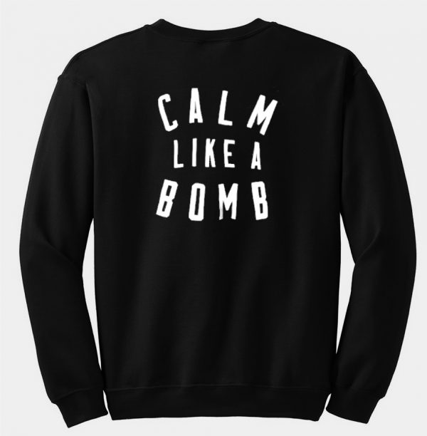 calm like a bomb sweatshirt back