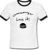 cheeseburger love it ringtshirt