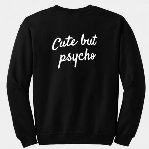 cute but psycho sweatshirt back