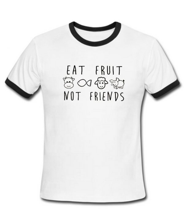 eat fruit not friends ringtshirt