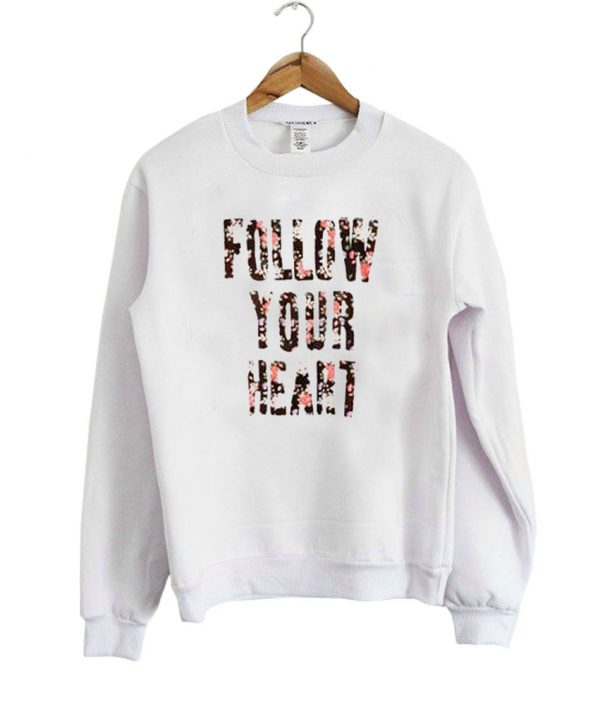 follow your heart sweatshirt