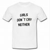 girls don't cry neither t shirt