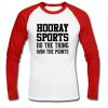 hooray sports do the thing raglan longsleeve