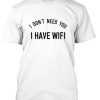 i don't need you i have wifi t shirt