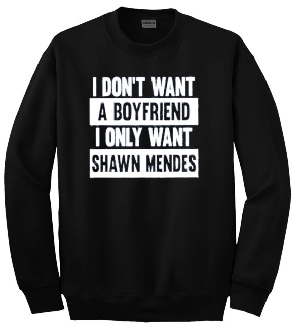 i dont want a boyfriend sweatshirt