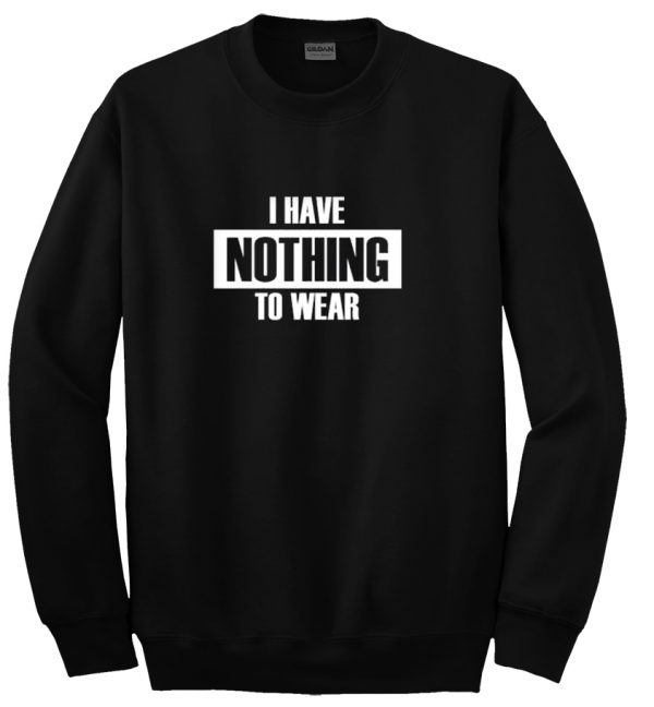 i have nothing to wear sweatshirt