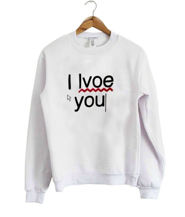 i love you sweatshirt