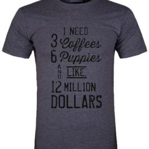 i need 3 coffees 6 puppies shirt