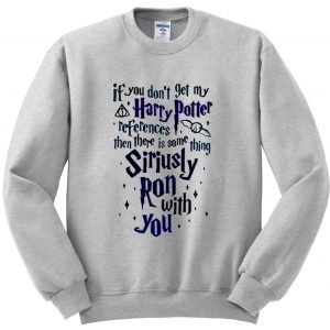 if you don't get my harry potter sweatshirt