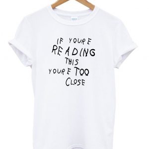 if youre reading this your tqq close t shirt