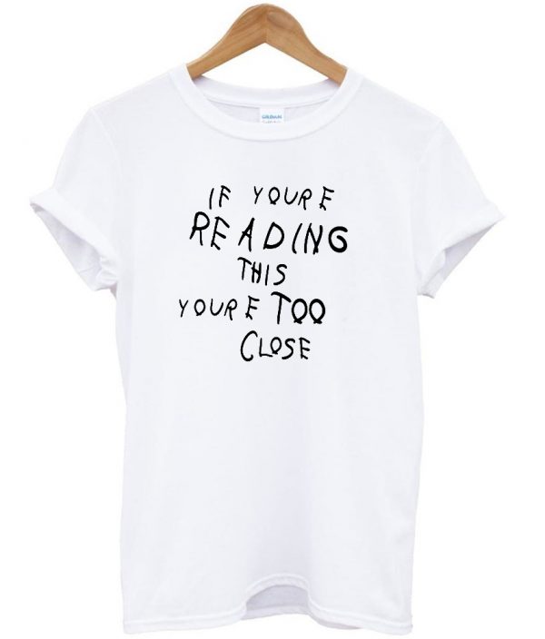 if youre reading this your tqq close t shirt