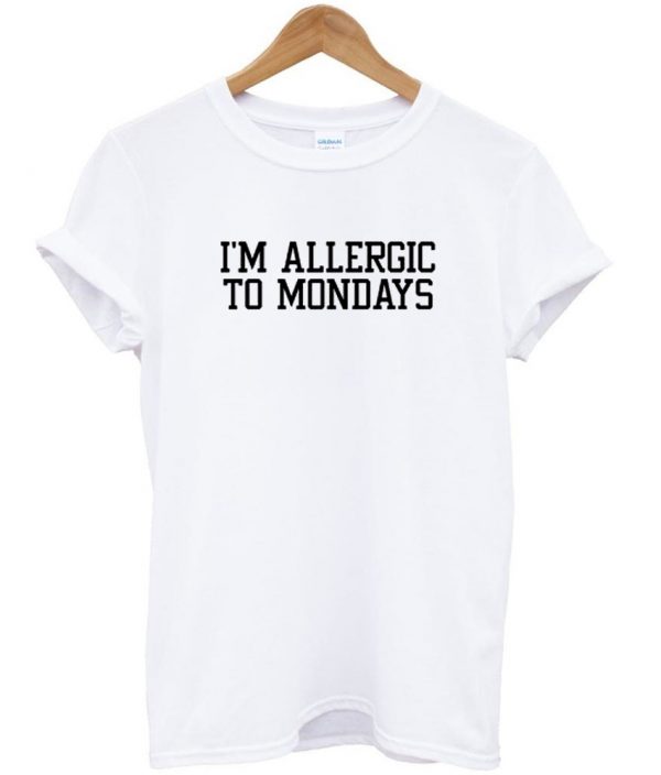 i'm allergic to mondays shirt