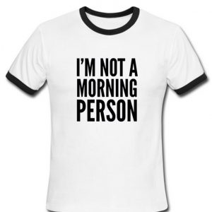 i'm not a morning person ringtshirt