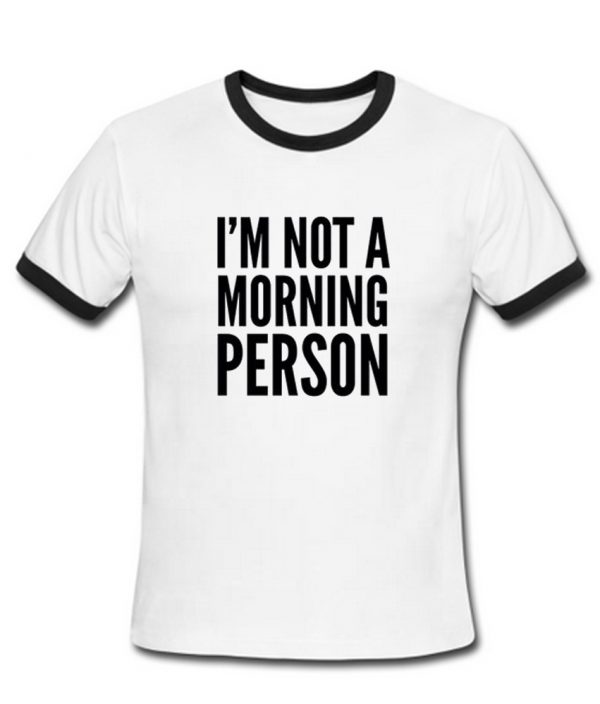 i'm not a morning person ringtshirt