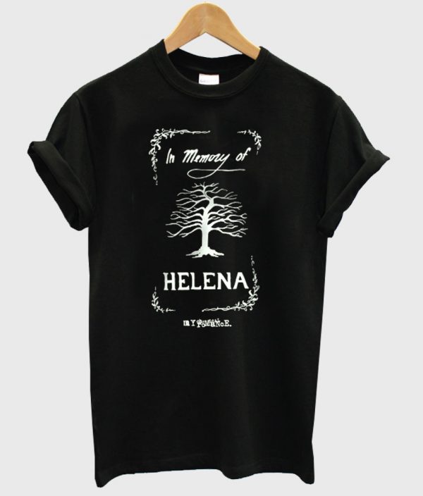 in memory of helena shirt