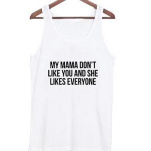 my mama dont like you tanktop