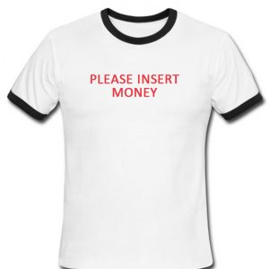 please insert money ringtshirt