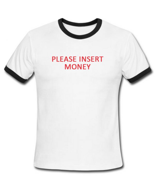 please insert money ringtshirt