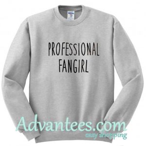 professional fangirl sweatshirt